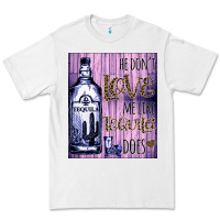 He Don't Like Me Like Tequila Does Nobody Can Premium Tee | Teevron