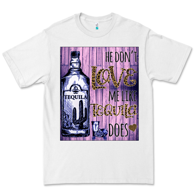 He Don't Like Me Like Tequila Does Nobody Can Premium Tee by Bettercallsaul | Teevron
