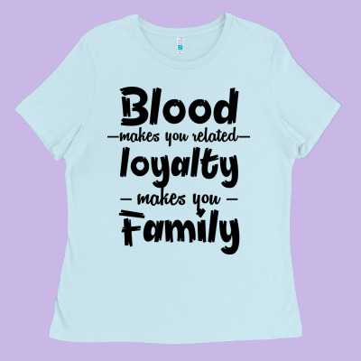 Blood Makes You Related Makes You Family Ladies Tee Designed By Bettercallsaul