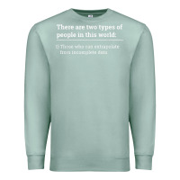 Seafoam Two Types of People Can Extrapolate Incomplete Data Gift Premium Sweatshirt - minhPixels