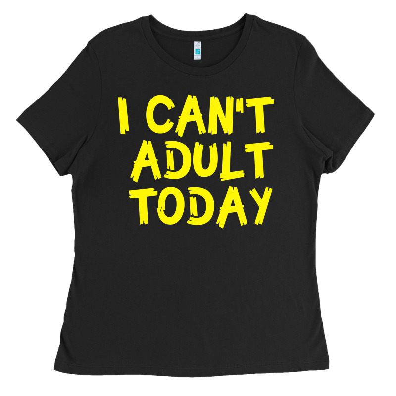 I Can T Adult Today Ladies Tee by Bettercallsaul | Teevron