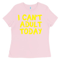 Bubblegum Pink I Can t Adult Today Ladies Tee - Bettercallsaul