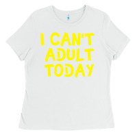 White I Can t Adult Today Ladies Tee - Bettercallsaul