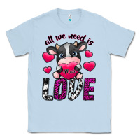 Dusty Blue All We Need İs Moo Love Classic Tee - SublimationCraftShop