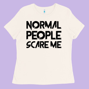 Normal People Scare Me Ladies Tee Designed By Bettercallsaul