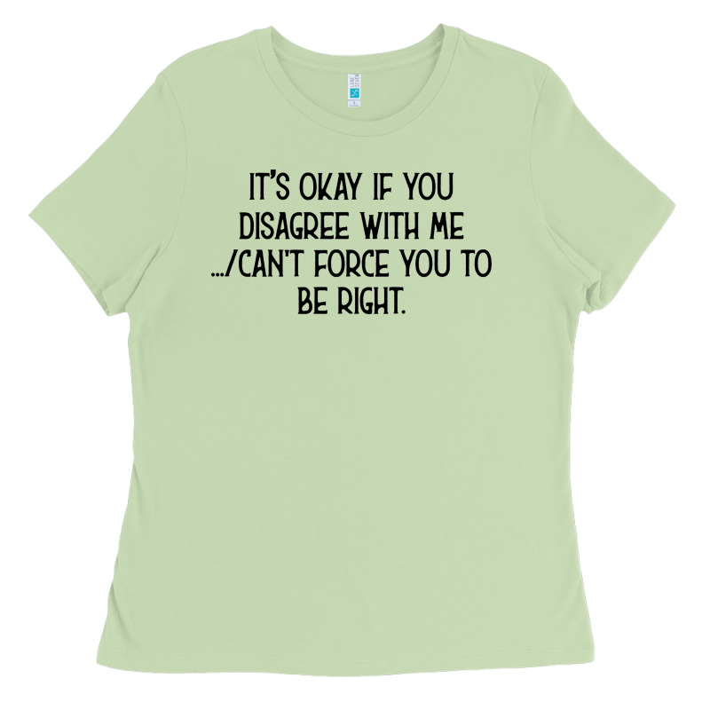 It's Okay If You Disagree With Me Ladies Tee by Bettercallsaul | Teevron