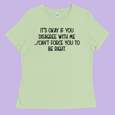 It's Okay If You Disagree With Me Ladies Tee Designed By Bettercallsaul