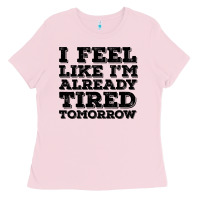 Bubblegum Pink I Feel Like I m Already Tired Tomorrow Ladies Tee - Bettercallsaul