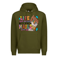 Army Green Life isn't perfect but your nails can be Premium Hoodie - RanaPortraitStore