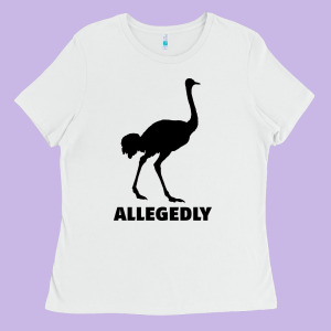 Allegedly Funny Ostrich Ladies Tee Designed By Bettercallsaul