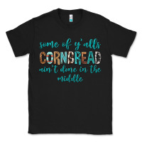 Black Some of Y'alls Cornbread Ain't Done In Middle Classic Tee - texasbilliewilder