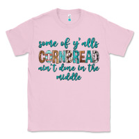 Bubblegum Pink Some of Y'alls Cornbread Ain't Done In Middle Classic Tee - texasbilliewilder