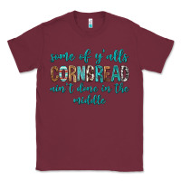 Burgundy Some of Y'alls Cornbread Ain't Done In Middle Classic Tee - texasbilliewilder