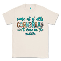 Natural Some of Y'alls Cornbread Ain't Done In Middle Classic Tee - texasbilliewilder