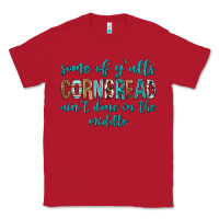 Red Some of Y'alls Cornbread Ain't Done In Middle Classic Tee - texasbilliewilder
