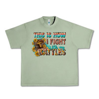 Oil Green this is how i fight with my battles Urban Heavy Tee - CowGirlArtShop