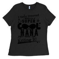 Black I Never Dreamed I Would Be A Super Cool Nana Ladies Tee - Bettercallsaul