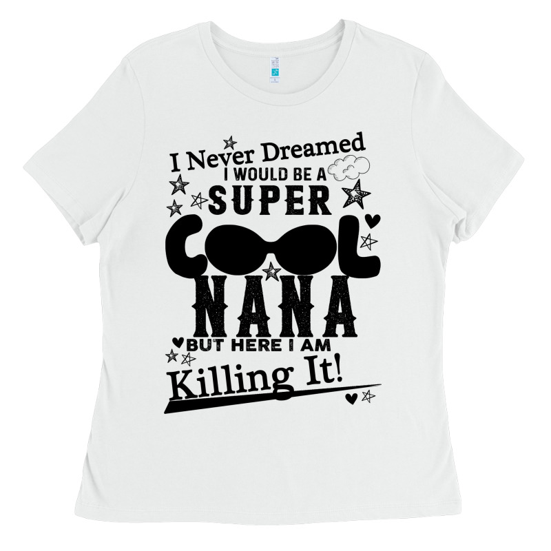 I Never Dreamed I Would Be A Super Cool Nana Ladies Tee by Bettercallsaul | Teevron