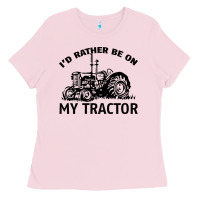 Bubblegum Pink I D Rather Be On My Tractor Ladies Tee - Bettercallsaul