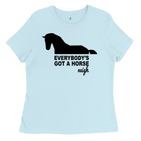 Baby Blue everybody's gotta horse neigh Ladies Tee - Bettercallsaul