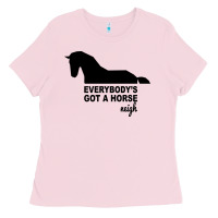 Everybody's Gotta Horse Neigh Ladies Tee | Teevron