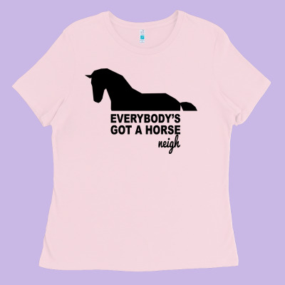Everybody's Gotta Horse Neigh Ladies Tee Designed By Bettercallsaul