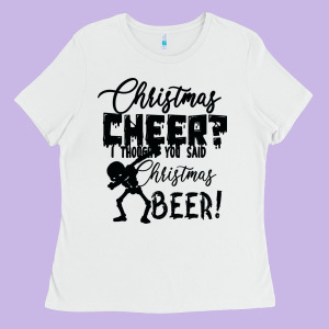Christmas Cheer I Thought You Said Christmas Beer Ladies Tee Designed By Bettercallsaul
