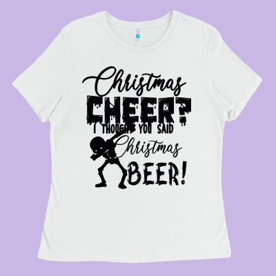 Christmas Cheer I Thought You Said Christmas Beer Ladies Tee Designed By Bettercallsaul