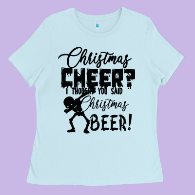 Christmas Cheer I Thought You Said Christmas Beer Ladies Tee Designed By Bettercallsaul