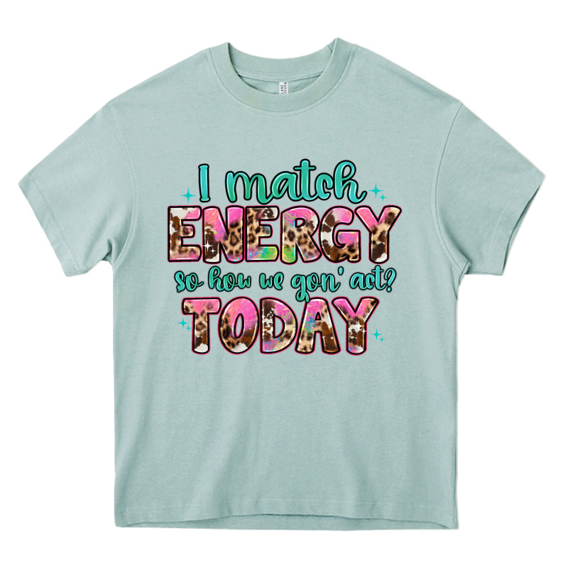 I Match Energy So How We Gon' Act Heavy Core Tee by Artiststas | Teevron