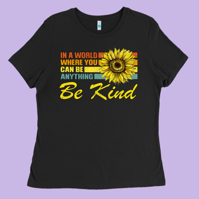 In A World Where You Can Be Anything Be Kind Ladies Tee Designed By Bettercallsaul
