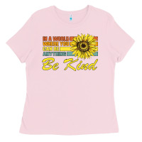 Bubblegum Pink In A World Where You Can Be Anything Be Kind Ladies Tee - Bettercallsaul