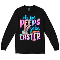 Black Oh for peeps sake Easter Day Long Sleeve Tee - CowGirlArtShop