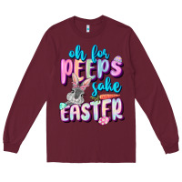 Burgundy Oh for peeps sake Easter Day Long Sleeve Tee - CowGirlArtShop