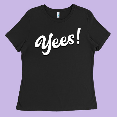 Yees! Ladies Tee Designed By Bettercallsaul