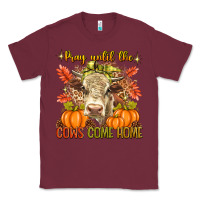 Burgundy Pray Till The Cows Come Home Classic Tee - texasbilliewilder