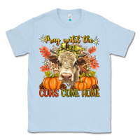 Dusty Blue Pray Till The Cows Come Home Classic Tee - texasbilliewilder