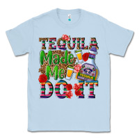 Dusty Blue Tequila made me do it Classic Tee - NancyCooperArtShop