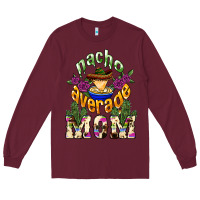 Burgundy Nacho average mom Mother's Day Long Sleeve Tee - HowdyJamesFarm