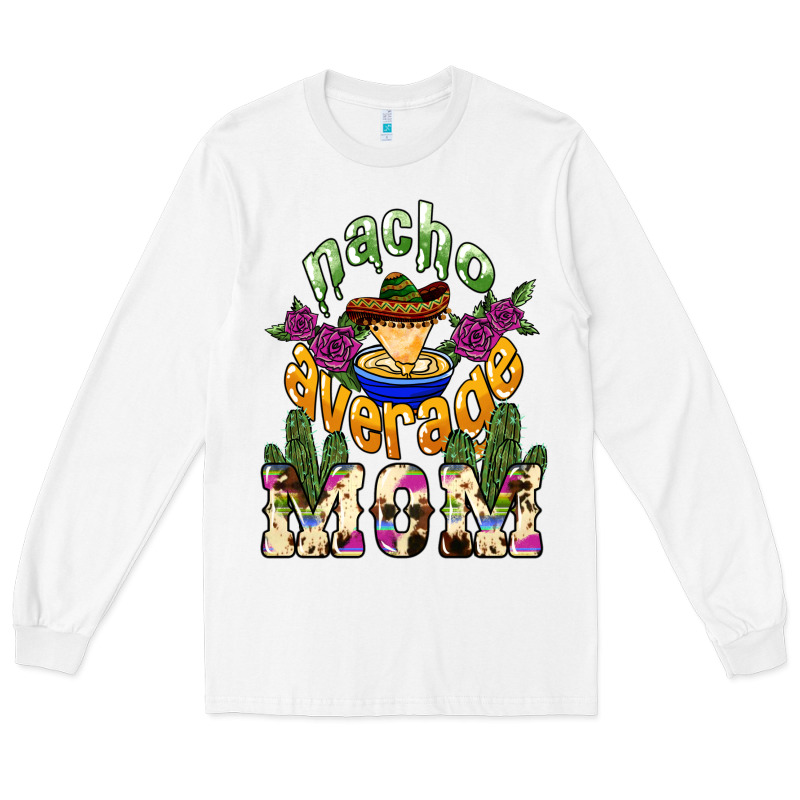 Nacho Average Mom Mother's Day Long Sleeve Tee by HowdyJamesFarm | Teevron