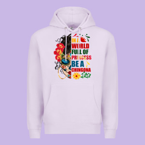In A World Full Of Princess Be A Chingona Premium Hoodie Designed By Bundleandbundleshop