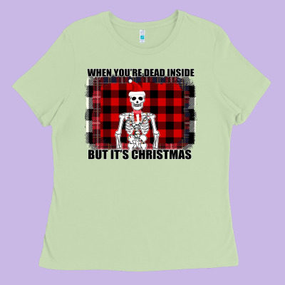 When You Re Dead Inside But It Christmas Skeleton Ladies Tee Designed By Bettercallsaul