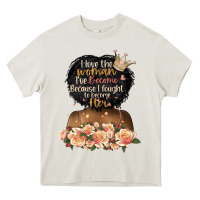 Cream i love the woman l've become black girl Heavy Core Tee - Artiststas
