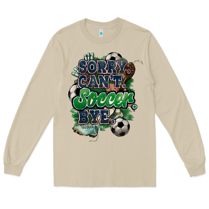 Sorry Can't Soccer Bye Long Sleeve Tee by HowdyJamesFarm | Teevron