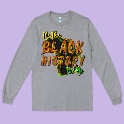 It's The Black History For Me Long Sleeve Tee Designed By Howdyjamesfarm
