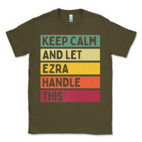 Army Green Keep Calm And Let Ezra Handle This Funny Retro Quote Classic Tee - minhPixels