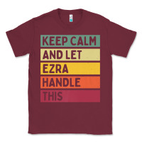 Burgundy Keep Calm And Let Ezra Handle This Funny Retro Quote Classic Tee - minhPixels