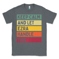 Charcoal Heather Keep Calm And Let Ezra Handle This Funny Retro Quote Classic Tee - minhPixels