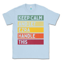 Dusty Blue Keep Calm And Let Ezra Handle This Funny Retro Quote Classic Tee - minhPixels