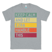 Keep Calm And Let Ezra Handle This Funny Retro Quote Classic Tee | Teevron